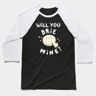 Will You Brie Mine Baseball T-Shirt